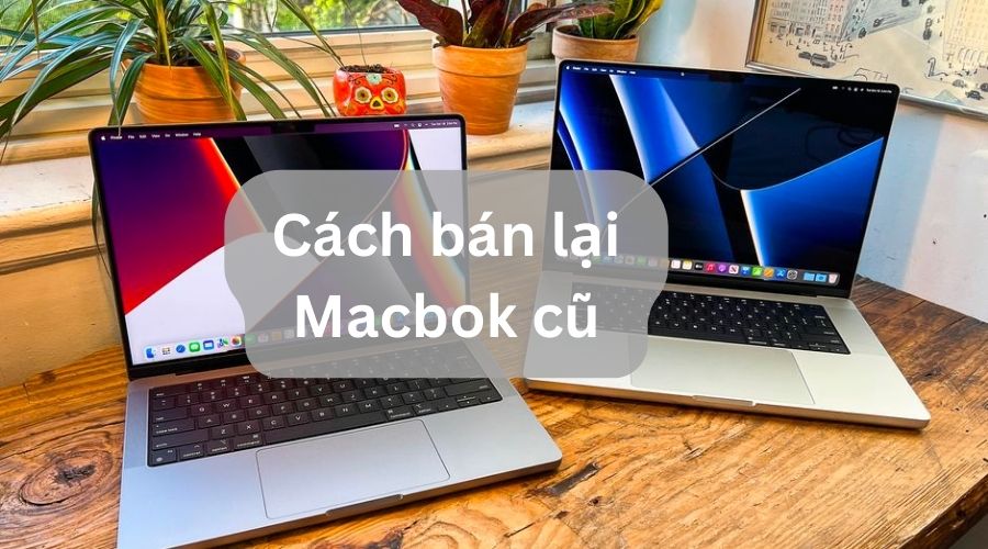 cách bán lại macbook cũ được giá