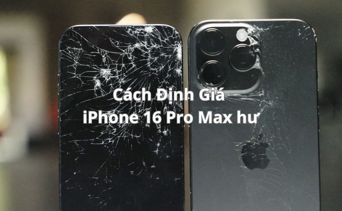 Cách định giá iPhone 16 Pro Max hư
