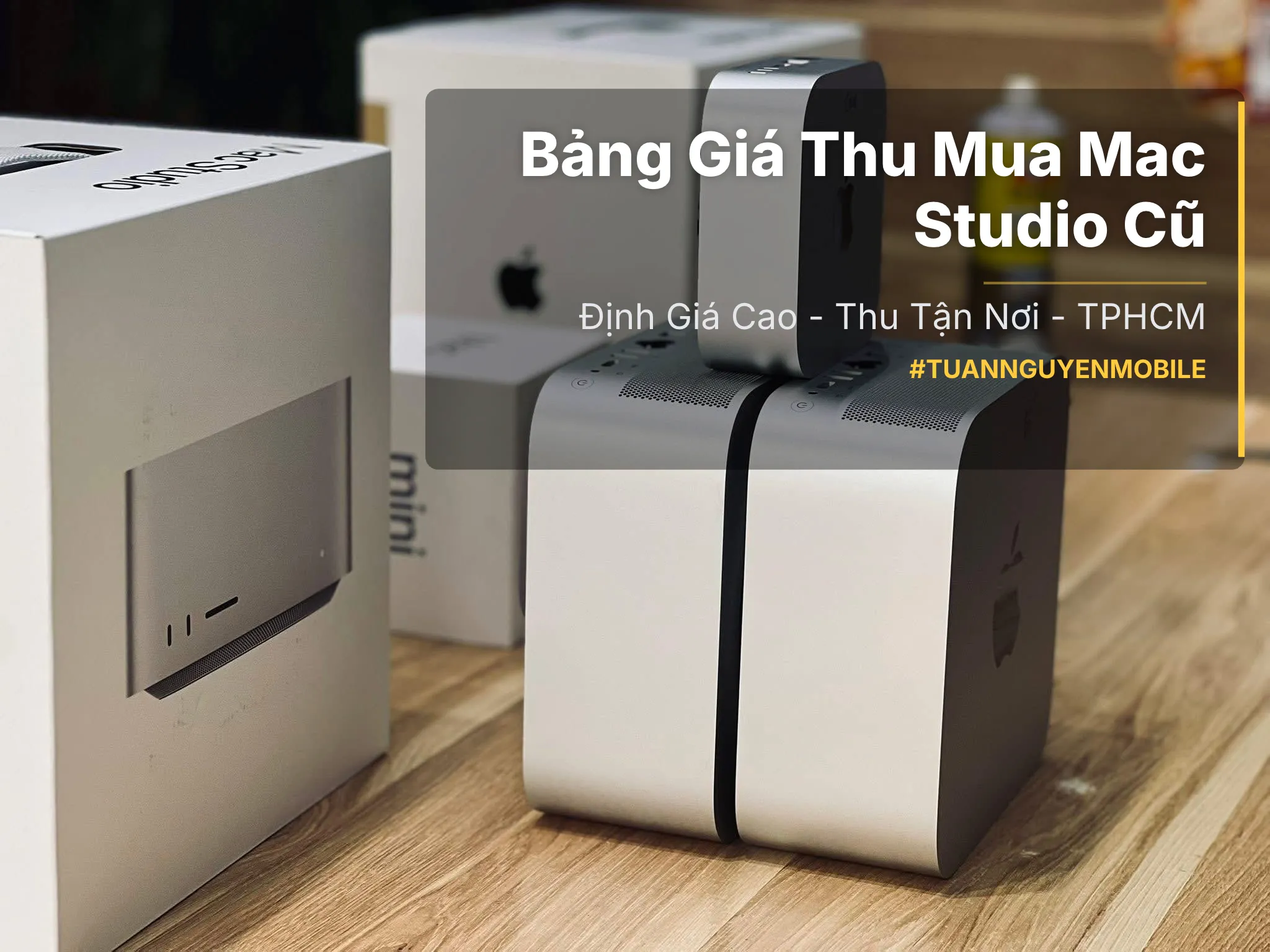 Bảng giá thu mua Mac Studio cũ tại TPHCM