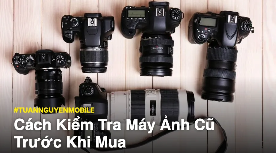 Cách Check Máy Ảnh Cũ 