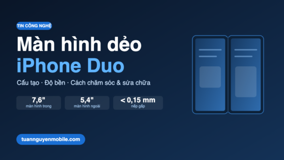 Màn hình dẻo iPhone Duo: màn trong 7,6 inch, màn ngoài 5,4 inch, nếp gấp dưới 0,15mm - Tuấn Nguyễn Mobile