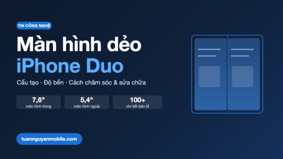 Màn hình dẻo iPhone Duo: màn trong 7,6 inch, màn ngoài 5,4 inch, bản lề hơn 100 chi tiết - Tuấn Nguyễn Mobile